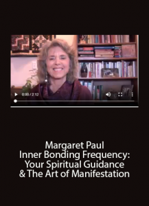 Margaret Paul - Inner Bonding - Frequency: Your Spiritual Guidance & The Art of Manifestation
