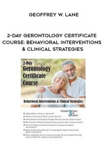 2-Day Gerontology Certificate Course: Behavioral Interventions & Clinical Strategies - Geoffrey W. Lane by https://illedu.com