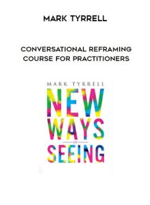 Mark Tyrrell - Conversational Reframing Course for Practitioners by https://illedu.com