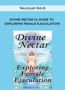 Tallulah Sulis - Divine Nectar (A Guide to Exploring Female Ejaculation) by https://illedu.com