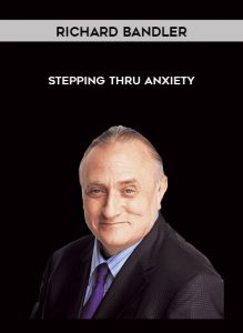 Richard Bandler - Stepping thru Anxiety by https://illedu.com