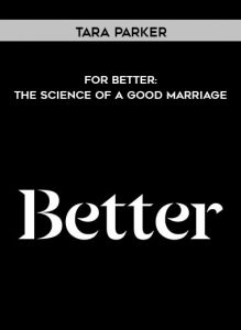 Tara Parker - For Better: The Science of a Good Marriage by https://illedu.com