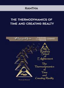Ramtha - The Thermodynamics of Time and Creating Realty by https://illedu.com
