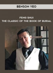 Benson Yeo - Feng Shui - The Classic of The Book of Burial by https://illedu.com