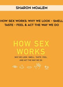 Sharon Moalem - How Sex Works: Why We Look - Smell - Taste - Feel & Act the Way We Do by https://illedu.com