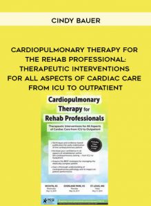 Cardiopulmonary Therapy for the Rehab Professional: Therapeutic Interventions for All Aspects of Cardiac Care - From ICU to Outpatient - Cindy Bauer by https://illedu.com