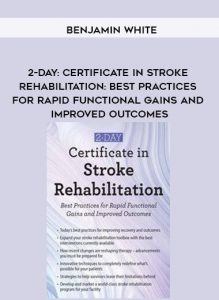 2-Day: Certificate in Stroke Rehabilitation: Best Practices for Rapid Functional Gains and Improved Outcomes - Benjamin White by https://illedu.com