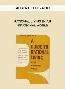Albert Ellis PhD - Rational Living in an Irrational World by https://illedu.com
