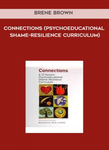 Brene Brown - Connections (Psychoeducational Shame-Resilience Curriculum) by https://illedu.com