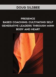 Doug Silsbee - Presence - Based Coaching: Cultivating Self - Generative Leaders Through Minn - Body and Heart by https://illedu.com
