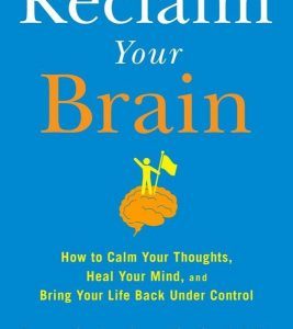 Joseph A. Annibali – Reclaim Your Brain: How to Calm Your Thoughts, Heal Your Mind, and Bring Your Life Back Under Control