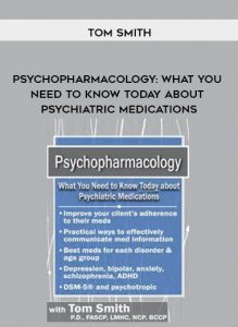 Psychopharmacology: What You Need to Know Today about Psychiatric Medications - Tom Smith by https://illedu.com