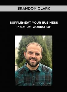 Brandon Clark – Supplement Your Business Premium Workshop by https://illedu.com