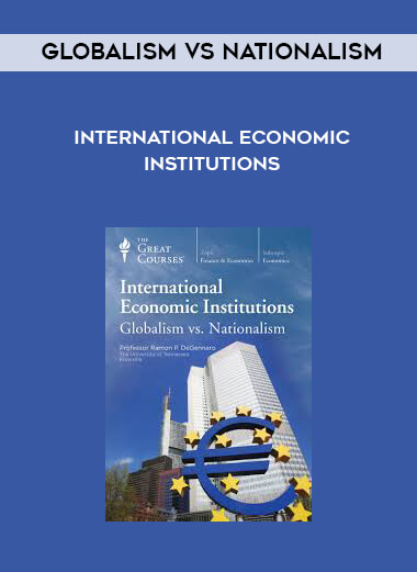 Globalism vs Nationalism - International Economic Institutions