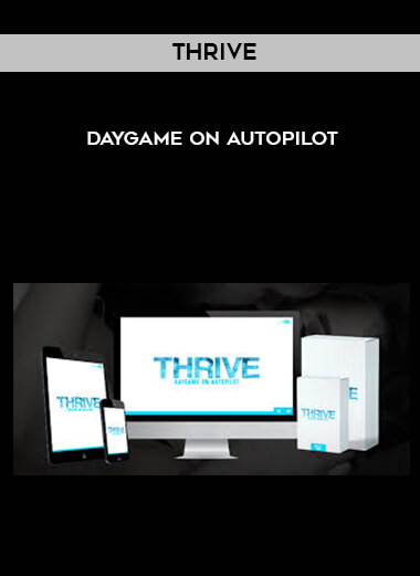 Thrive - Daygame on Autopilot