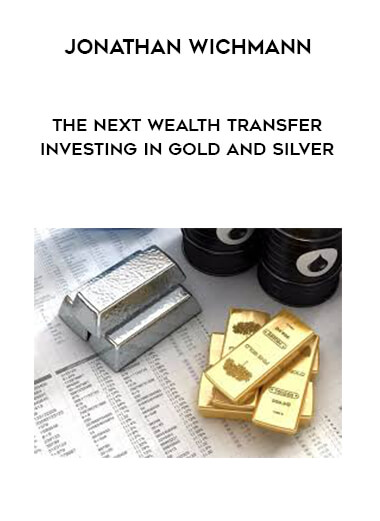 Jonathan Wichmann - The Next Wealth Transfer - Investing in Gold and Silver