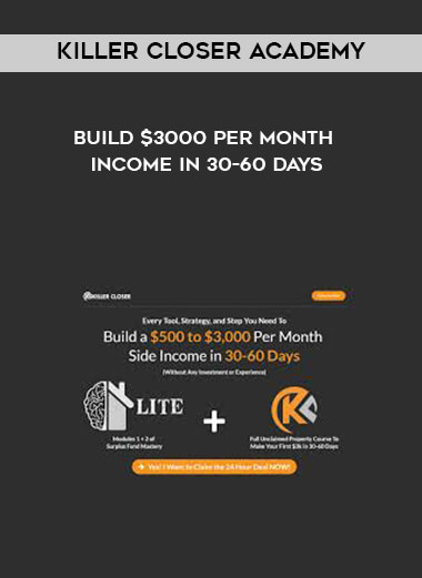 Killer Closer Academy - Build $3000 Per Month Income In 30-60 Days