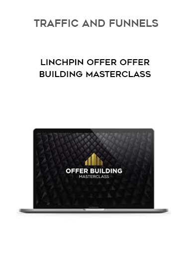 Traffic And Funnels - Linchpin Offer Offer Building Masterclass