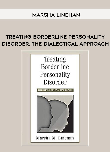 Marsha Linehan - Treating Borderline Personality Disorder. The Dialectical Approach