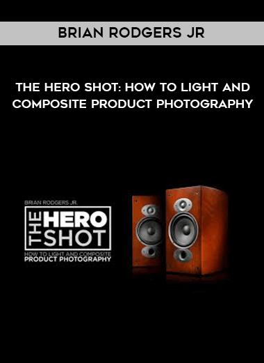 Brian Rodgers Jr - The Hero Shot: How To Light And Composite Product Photography