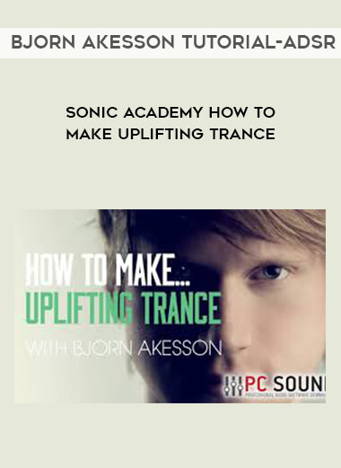 Sonic Academy How To Make Uplifting Trance with Bjorn Akesson TUTORiAL-ADSR