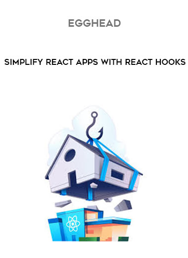 Egghead - Simplify React Apps with React Hooks