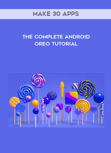 The Complete Android Oreo Tutorial - Make 30 Apps