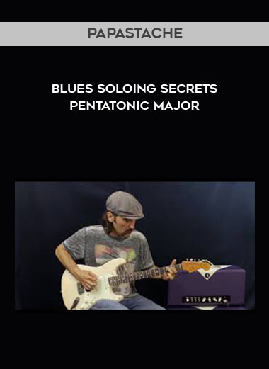 Papastache - Blues Soloing Secrets - Pentatonic Major