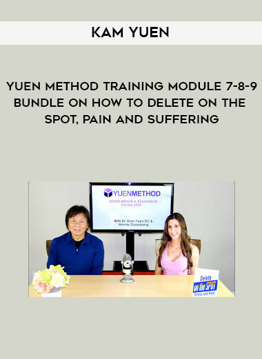 Kam Yuen - Yuen Method Training Module 7-8-9 Bundle on How to Delete on the Spot, Pain and Suffering