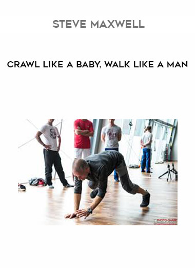 Steve Maxwell - Crawl Like a Baby, Walk Like a Man