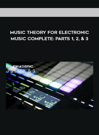 Music Theory for Electronic Music COMPLETE: Parts 1, 2, & 3