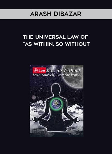 Arash Dibazar - The Universal Law of “As Within, So Without