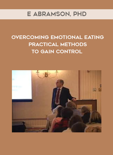 E Abramson, PhD - Overcoming Emotional Eating - Practical Methods to Gain Control