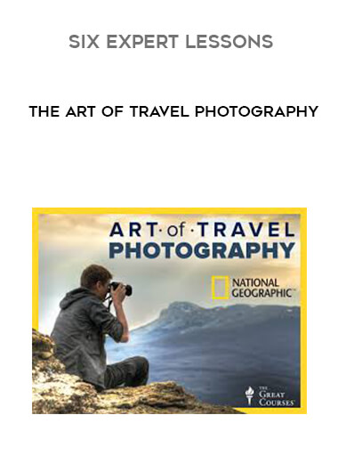 The Art of Travel Photography - Six Expert Lessons