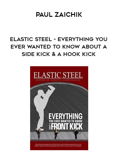Paul Zaichik - Elastic Steel - Everything you ever wanted to know about a Side kick & a Hook kick