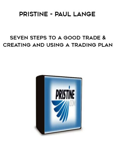 Pristine - Paul Lange - Seven Steps to a Good Trade & Creating and Using a Trading Plan