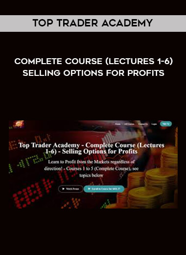 Top Trader Academy - Complete Course (Lectures 1-6) - Selling Options for Profits