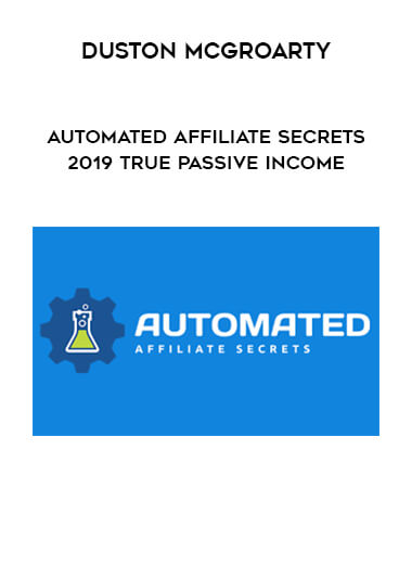 Duston McGroarty - Automated Affiliate Secrets 2019 True Passive Income