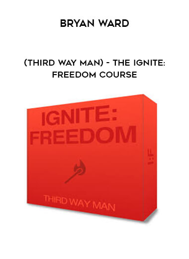Bryan Ward (Third Way Man) - The Ignite: Freedom Course