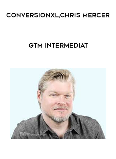 ConversionXL, Chris Mercer - GTM Intermediat
