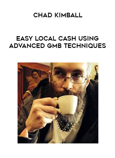 Chad Kimball - Easy Local Cash Using Advanced GMB Techniques