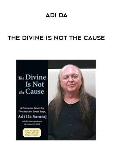 Adi Da - The Divine Is Not the Cause