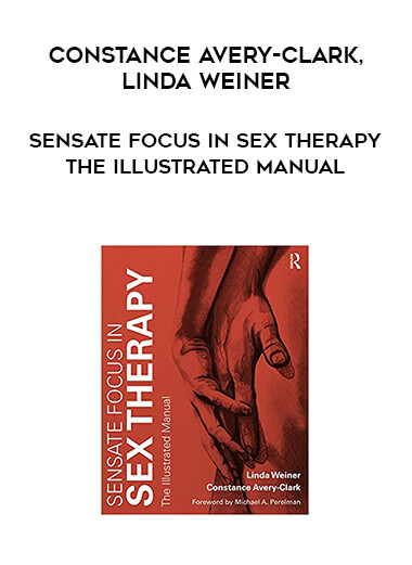 Constance Avery-Clark, Linda Weiner - Sensate Focus in Sex Therapy - The Illustrated Manual
