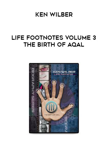 Ken Wilber - Life Footnotes Volume 3 The Birth of AQAL