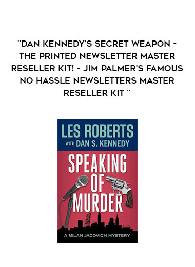 Dan Kennedy's Secret Weapon - The Printed Newsletter MASTER RESELLER KIT! - Jim Palmer's Famous No Hassle Newsletters Master Reseller Kit