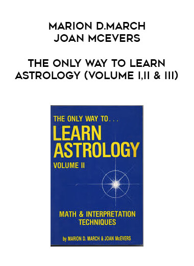 Marion D.March & Joan McEvers - The Only Way To Learn Astrology (Volume I,II & III)