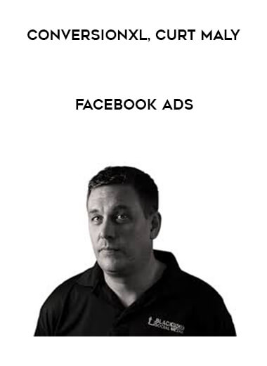 ConversionXL, Curt Maly - Facebook Ads