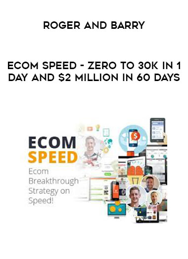 Roger and Barry - Ecom Speed - Zero To 30k In 1 Day and $2 Million In 60 Days