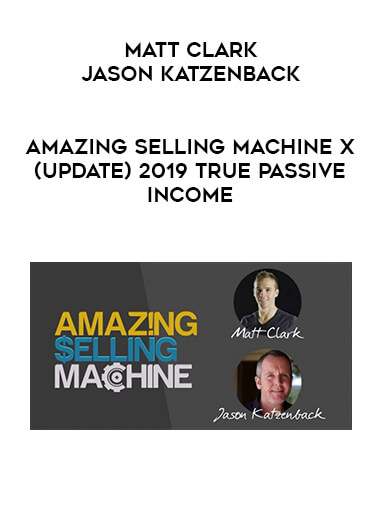 Matt Clark, Jason Katzenback - Amazing Selling Machine X (Update) 2019 True Passive Income
