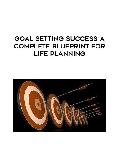 Goal Setting Success A Complete Blueprint for Life Planning